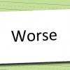 Gebruik worse en wors behoorlik in engels